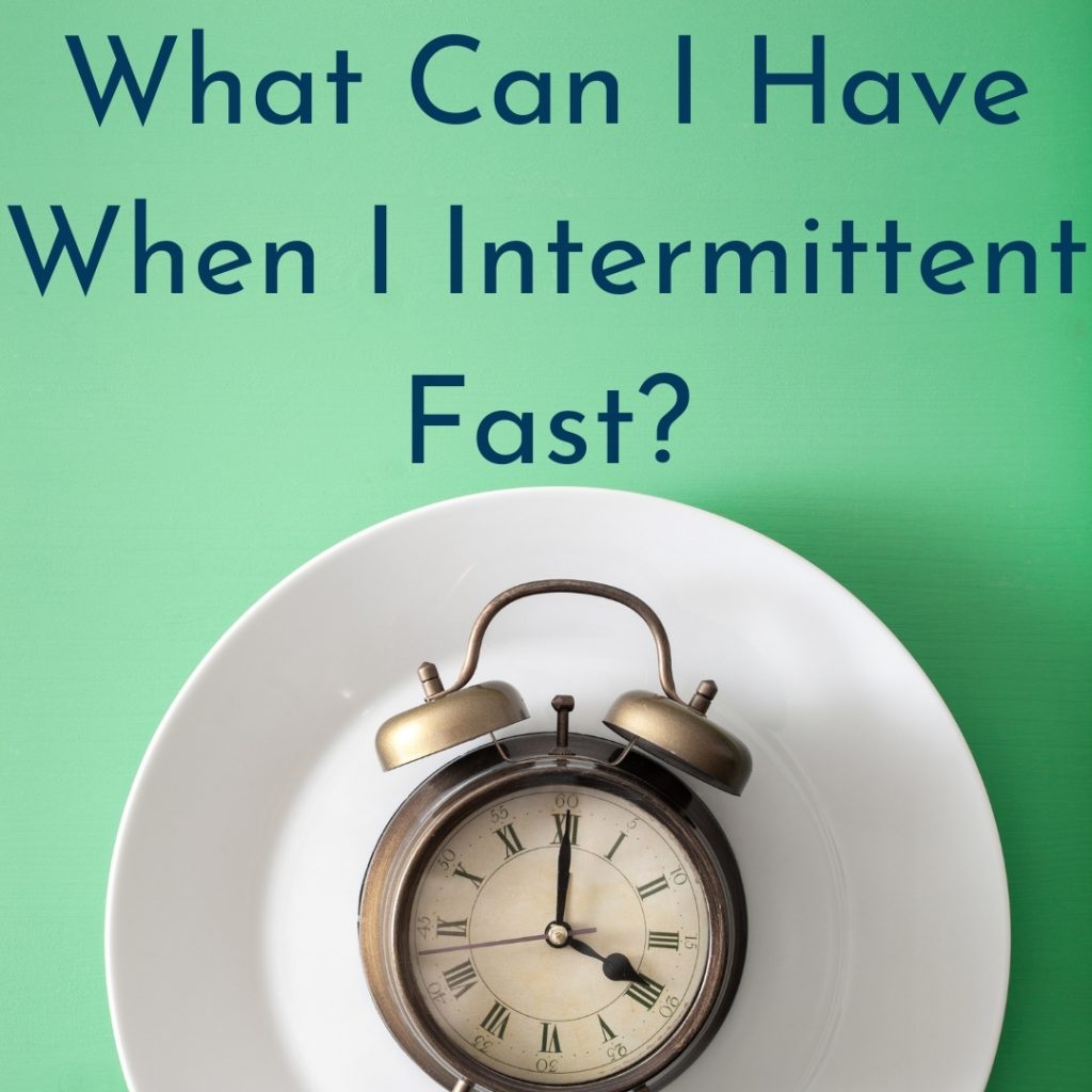 What Can I Have When I Intermittent Fast?