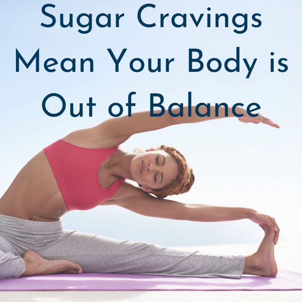 Sugar Cravings Mean Your Body is Out of Balance