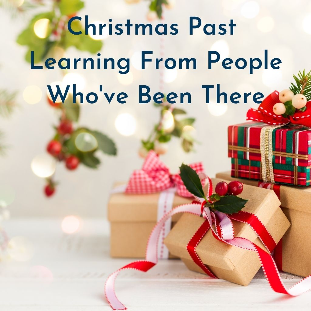 Christmas Past Learning from People Who have Been There