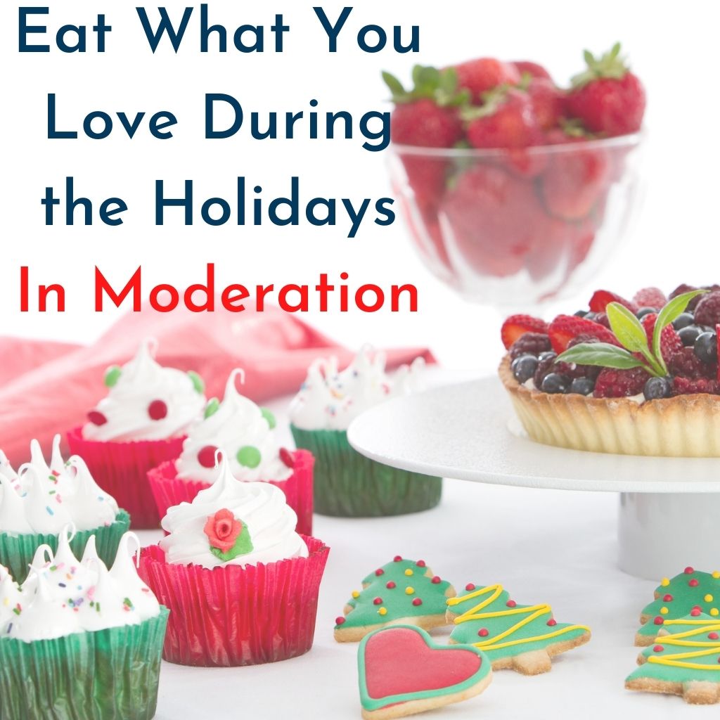 Eat what your love during the holidays in moderation