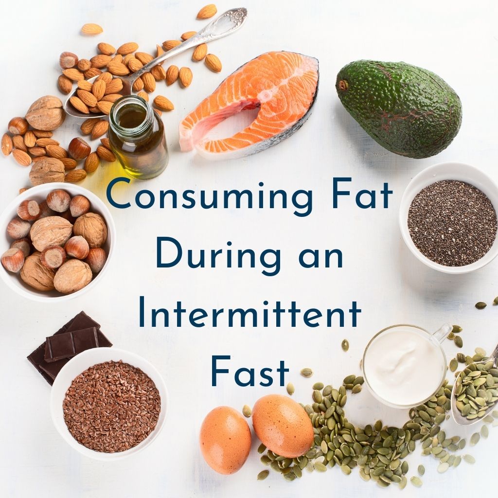 Consuming fat during and intermittent fast