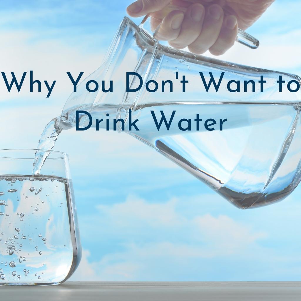 Why you don't want to drink water